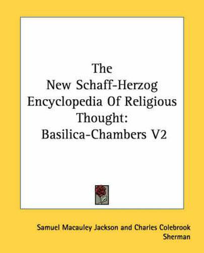 Cover image for The New Schaff-Herzog Encyclopedia of Religious Thought: Basilica-Chambers V2