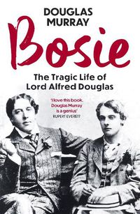 Cover image for Bosie: The Tragic Life of Lord Alfred Douglas