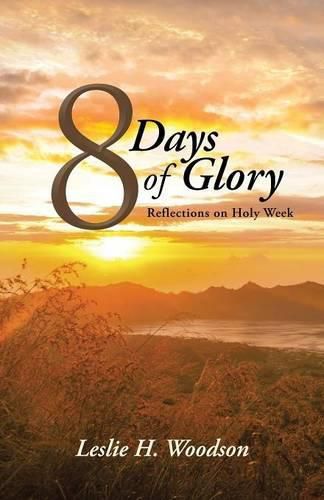 Cover image for 8 Days of Glory: Reflections on Holy Week