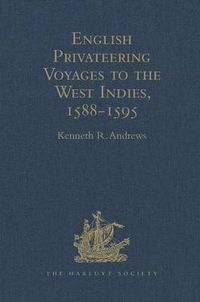 Cover image for English Privateering Voyages to the West Indies, 1588-1595: Documents relating to English voyages to the West Indies, from the defeat of the Armada to the last voyage of Sir Francis Drake, including Spanish documents contributed by Irene A. Wright