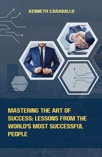 Cover image for Mastering the Art of Success