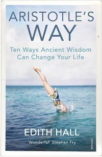 Cover image for Aristotle's Way: Ten Ways Ancient Wisdom Can Change Your Life