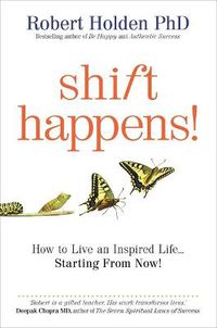 Cover image for Shift Happens!: How to Live an Inspired Life... Starting from Now!