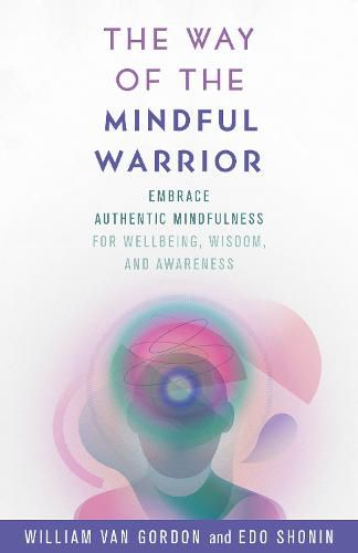 Cover image for The Way of the Mindful Warrior: Embrace Authentic Mindfulness for Wellbeing, Wisdom, and Awareness