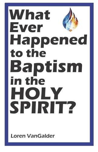 Cover image for What Ever Happened to the Baptism in the Holy Spirit?