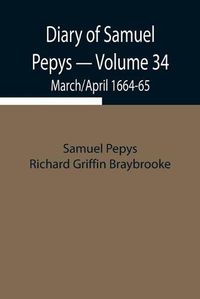 Cover image for Diary of Samuel Pepys - Volume 34: March/April 1664-65