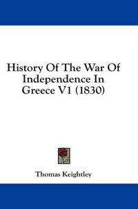 Cover image for History of the War of Independence in Greece V1 (1830)