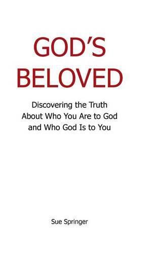 Cover image for God's Beloved: Discovering the Truth About Who You Are to God and Who God Is to You