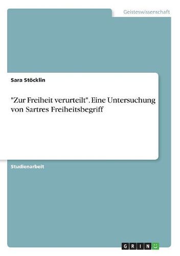 Cover image for Zur Freiheit Verurteilt.  Eine Untersuchung Von Sartres Freiheitsbegriff