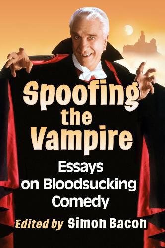 Cover image for Spoofing the Vampire: Essays on Bloodsucking Comedy