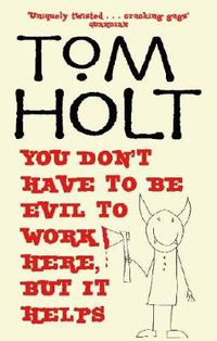 Cover image for You Don't Have To Be Evil To Work Here, But It Helps: J.W. Wells & Co. Book 1