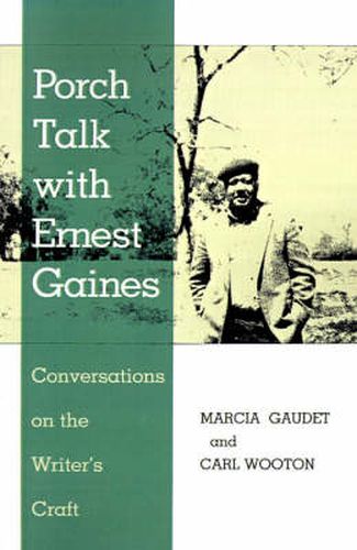 Porch Talk with Ernest Gaines: Conversations on the Writer's Craft