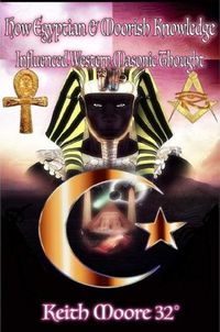 Cover image for How Egyptian & Moorish Knowledge Influenced Western Masonic Thought