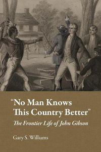 Cover image for No Man Knows This Country Better: The Frontier Life of John Gibson