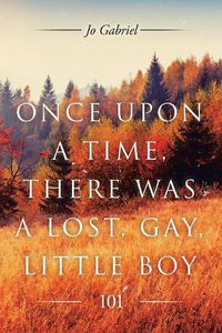 Cover image for Once Upon a Time, There Was a Lost, Gay, Little Boy.: 101