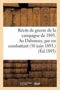 Cover image for Recits de Guerre de la Campagne de 1893. Au Dahomey, Par Un Combattant (30 Juin 1893)