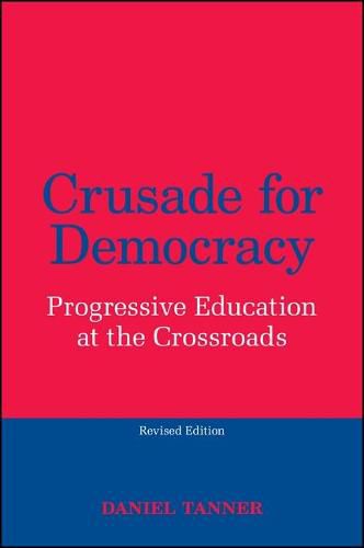 Crusade for Democracy, Revised Edition: Progressive Education at the Crossroads