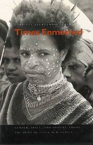 Cover image for Times Enmeshed: Gender, Space, and History Among the Duna of Papua New Guinea