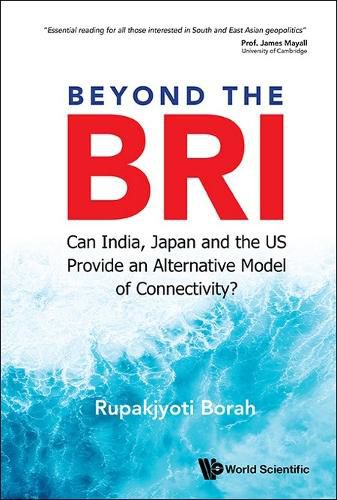 Cover image for Beyond The Bri: Can India, Japan And The Us Provide An Alternative Model Of Connectivity?