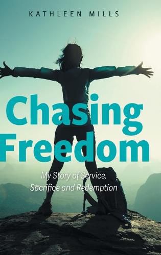 Cover image for Chasing Freedom: My Story of Service, Sacrifice and Redemption