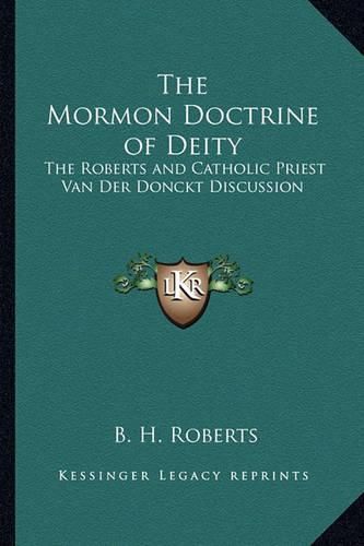 The Mormon Doctrine of Deity: The Roberts and Catholic Priest Van Der Donckt Discussion