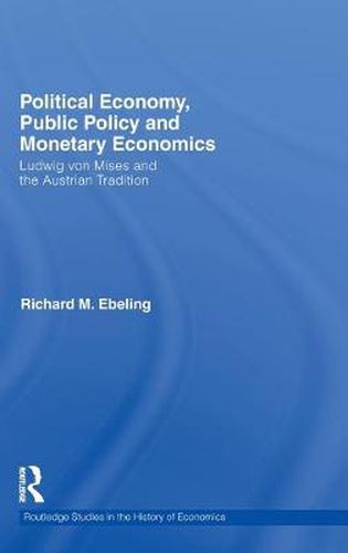 Cover image for Political Economy, Public Policy and Monetary Economics: Ludwig von Mises and the Austrian Tradition