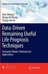 Cover image for Data-Driven Remaining Useful Life Prognosis Techniques: Stochastic Models, Methods and Applications