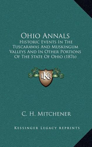 Cover image for Ohio Annals: Historic Events in the Tuscarawas and Muskingum Valleys and in Other Portions of the State of Ohio (1876)