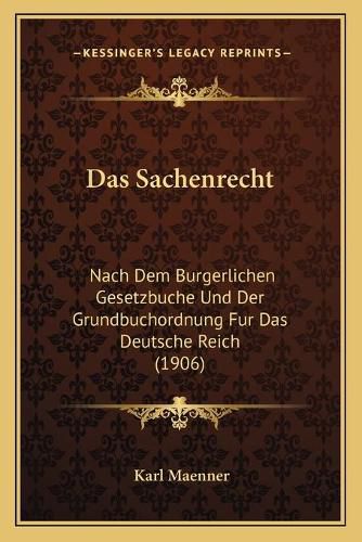 Cover image for Das Sachenrecht: Nach Dem Burgerlichen Gesetzbuche Und Der Grundbuchordnung Fur Das Deutsche Reich (1906)