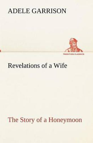 Cover image for Revelations of a Wife The Story of a Honeymoon