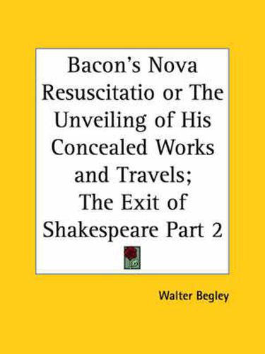 Cover image for Bacon's Nova Resuscitatio or the Unveiling of His Concealed Works and Travels (the Exit of Shakespeare) Vol. 2 (1905)