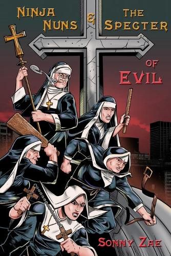 Cover image for Ninja Nuns and the S.P.E.C.T.E.R. of Evil