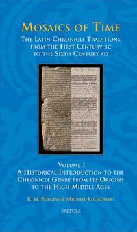 Cover image for Mosaics of Time: The Latin Chronicle Traditions from the First Century BC to the Sixth Century Ad. Volume I: A Historical Introduction to the Chronicle Genre from Its Origins to the High Middle Ages