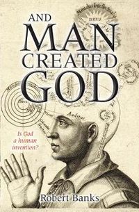 Cover image for And Man Created God: Is God a human invention?