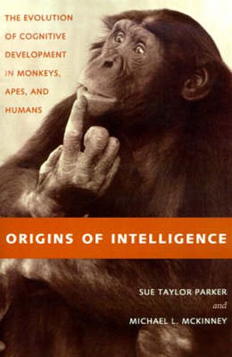 Origins of Intelligence: The Evolution of Cognitive Development in Monkeys, Apes and Humans