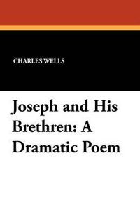 Cover image for Joseph and His Brethren: A Dramatic Poem