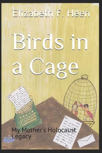 Cover image for Birds in a Cage: My Mother's Holocaust Legacy
