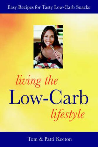 Cover image for Living the Low-Carb Lifestyle: Easy Recipes for Tasty Low-Carb Snacks