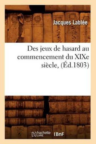 Des Jeux de Hasard Au Commencement Du Xixe Siecle, (Ed.1803)