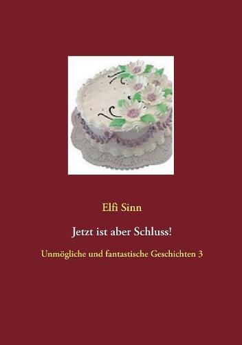 Cover image for Jetzt ist aber Schluss!: Unmoegliche und fantastische Geschichten 3