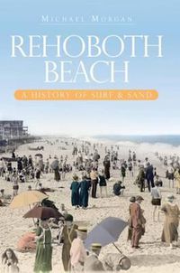 Cover image for Rehoboth Beach: A History of Surf & Sand