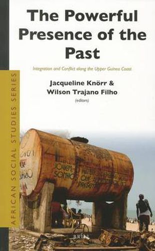 Cover image for The Powerful Presence of the Past: Integration and Conflict along the Upper Guinea Coast