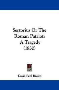 Cover image for Sertorius or the Roman Patriot: A Tragedy (1830)