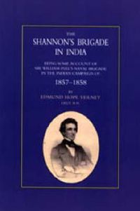 Cover image for Shannon's Brigade in India, Being Some Account of Sir William Peel's Naval Brigade in the Indian Campaign of 1857-1858