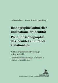 Cover image for Pour Une Iconographie Des Identites Culturelles Et Nationales- Ikonographie Kultureller Und Nationaler Identitaet: La Construction Des Images Collectives A Travers Le Texte Et l'Image- Zur Konstruktion Kollektiver Images in Text Und Bild