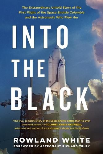 Cover image for Into the Black: The Extraordinary Untold Story of the First Flight of the Space Shuttle Columbia and the Astronauts Who Flew Her