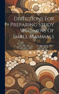 Cover image for Directions For Preparing Study Specimens Of Small Mammals