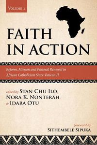 Cover image for Faith in Action, Volume 1: Reform, Mission and Pastoral Renewal in African Catholicism Since Vatican II