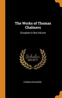 Cover image for The Works of Thomas Chalmers: Complete in One Volume