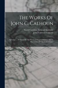 Cover image for The Works Of John C. Calhoun